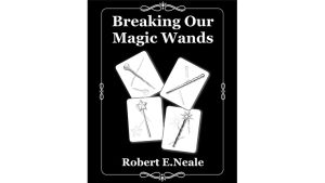 Breaking Our Magic Wands by Robert E. Neale - Book