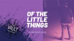 The Vault - Of the Little Things Vol. 1 by Alan Rorrison video