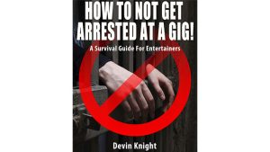 HOW TO NOT GET ARRESTED AT A GIG by Devin Knight eBook DOWNLOAD