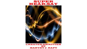 SUPER HEAR-SAY by Harvey Raft eBook DOWNLOAD - Download