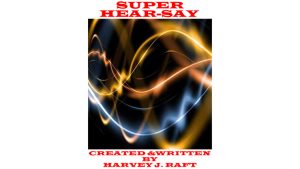 SUPER HEAR-SAY by Harvey Raft eBook DOWNLOAD - Download