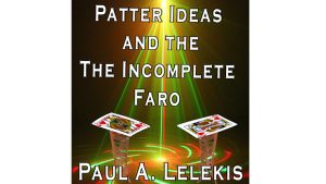 Patter Ideas and The Incomplete Faro by Paul A. Lelekis eBook DOWNLOAD - Download