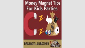 Money Magnet Tips for Kids Parties by Regardt Laubscher eBook DOWNLOAD - Download