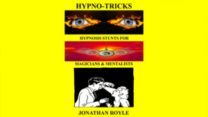 HYPNO-TRICKS - Hypnosis Stunts for Magicians, Hypnotists & Mentalistsby Jonathan Royle ebook DOWNLOAD - Download