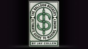The Balloon Busker's Ultimate Guide to Making Money by Jay Collen